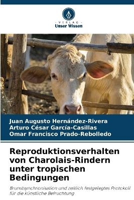 Reproduktionsverhalten von Charolais-Rindern unter tropischen Bedingungen - Juan Augusto Hern&aacute;ndez-Rivera, Arturo C&eacute;sar Garc&iacute;a-Casillas, Omar Francisco Prado-Rebolledo