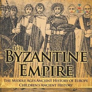 The Byzantine Empire - The Middle Ages Ancient History of Europe Children's Ancient History