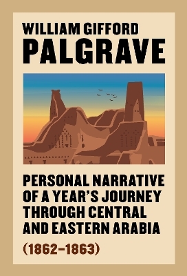 Personal Narrative of a Year’s Journey Through Central and Eastern Arabia (1862–63)