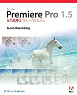 Adobe Premiere Pro 1.5 Studio Techniques - Jacob Rosenberg