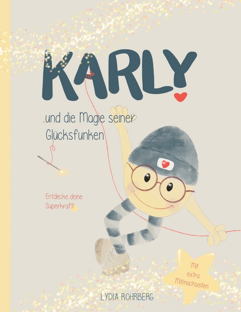 KARLY und die Magie seiner Gl&uuml;cksfunken - Lydia Rohrberg