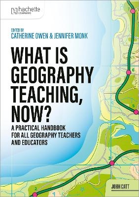 What is Geography Teaching, Now? - Catherine Owen, Jennifer Monk