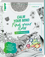 Calm Your Mind - Find Your Flow - Anleitungsbuch - Ludmila Blum