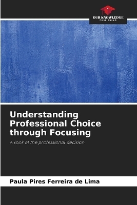 Understanding Professional Choice through Focusing - Paula Pires Ferreira de Lima