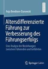 Altersdifferenzierte F&uuml;hrung zur Verbesserung des F&uuml;hrungserfolgs - Anja Bendixen-Danowski