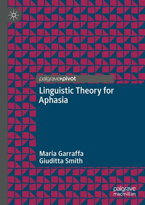 Linguistic Theory for Aphasia - Maria Garraffa, Giuditta Smith