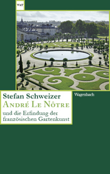 Andr&eacute; Le N&ocirc;tre und die Erfindung der franz&ouml;sischen Gartenkunst - Stefan Schweizer