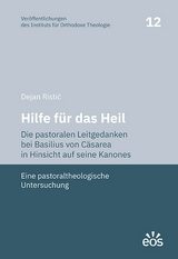 Hilfe f&uuml;r das Heil. Die pastoralen Leitgedanken bei Basilius von C&auml;sarea in Hinsicht auf seine Kanones - Dejan Ristic
