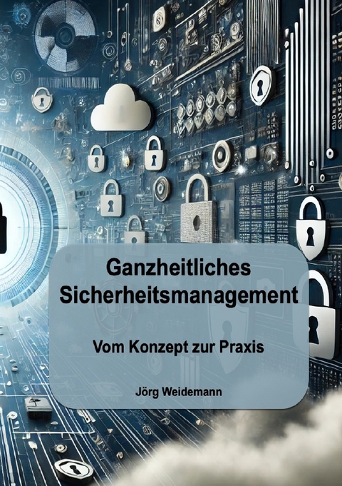 Ganzheitliches Sicherheitsmanagement - J&ouml;rg Weidemann