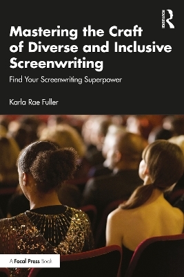 Mastering the Craft of Diverse and Inclusive Screenwriting - Karla Rae Fuller