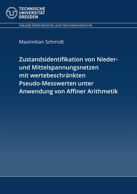 Zustandsidentifikation von Nieder- und Mittelspannungsnetzen mit wertebeschr&auml;nkten Pseudo-Messwerten unter Anwendung von Affiner Arithmetik - Maximilian Schmidt