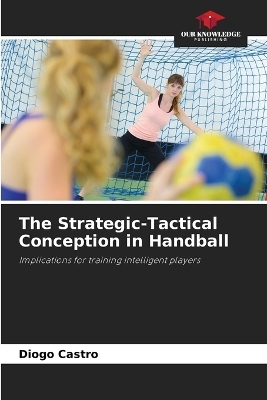 The Strategic-Tactical Conception in Handball - Diogo Castro