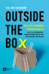 Outside the Box - Ideen f&uuml;r vision&auml;re F&uuml;hrungskr&auml;fte - Kai-Owe Kuhlmann