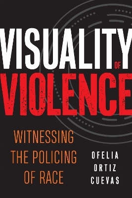 Visuality of Violence - Ofelia Ortiz Cuevas