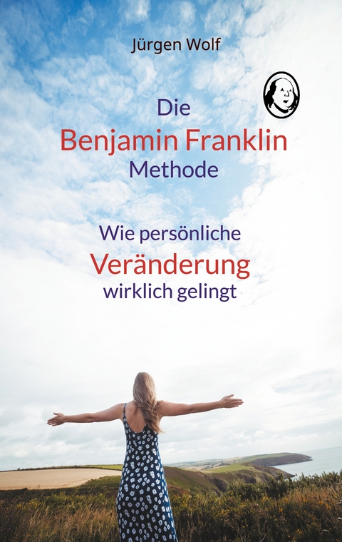 Die Benjamin-Franklin-Methode - Jürgen Wolf