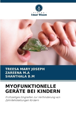 Myofunktionelle Ger&auml;te Bei Kindern - TREESA MARY JOSEPH, Zareena M a, Shanthala B M