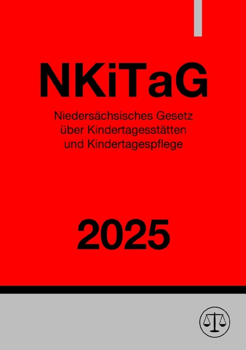 Niedersächsisches Gesetz über Kindertagesstätten und Kindertagespflege - NKiTaG 2025 - Ronny Studier
