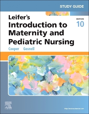 Study Guide for Leifer's Introduction to Maternity and Pediatric Nursing - Kim Cooper; Kelly Gosnell