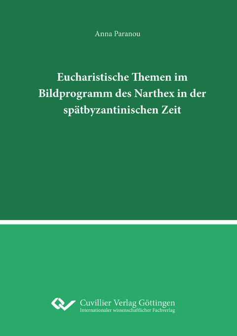 Eucharistische Themen im Bildprogramm des Narthex in der sp&auml;tbyzantinischen Zeit - Anna Paranou