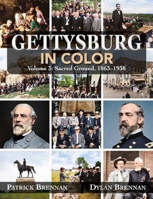 Gettysburg in Color - Patrick Brennan, Dylan Brennan