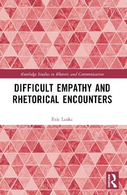 Difficult Empathy and Rhetorical Encounters - Eric Leake