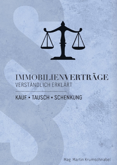 Recht verst&auml;ndlich erkl&auml;rt / Immobilienvertr&auml;ge 3. Auflage - Mag. Martin Krumschnabel