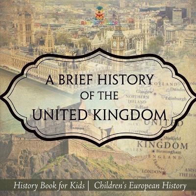 A Brief History of the United Kingdom - History Book for Kids Children's European History -  Baby Professor