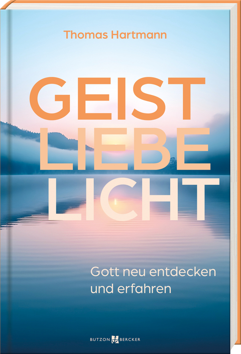 Geist &ndash; Liebe &ndash; Licht - Thomas Hartmann