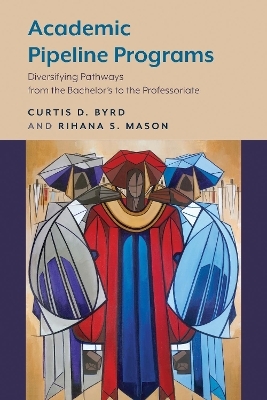 Academic Pipeline Programs - Curtis D. Byrd, Rihana S. Mason