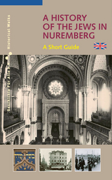 A History of the Jews in Nuremberg - Alexander Schmidt, Bernd Windsheimer