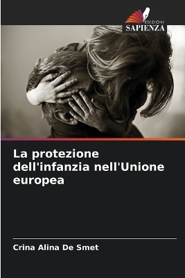 La protezione dell'infanzia nell'Unione europea - Crina Alina De Smet