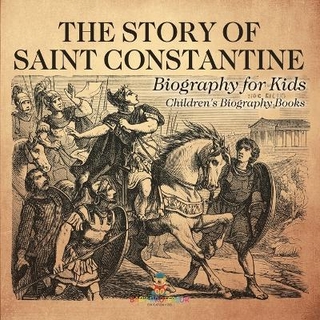 The Story of Saint Constantine - Biography for Kids Children's Biography Books