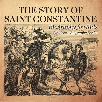 The Story of Saint Constantine - Biography for Kids Children's Biography Books -  Baby Professor
