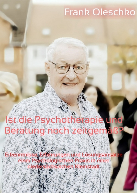 Ist die Psychotherapie und Beratung noch zeitgemäß? - Frank Oleschko
