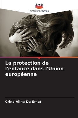La protection de l'enfance dans l'Union europ&eacute;enne - Crina Alina De Smet