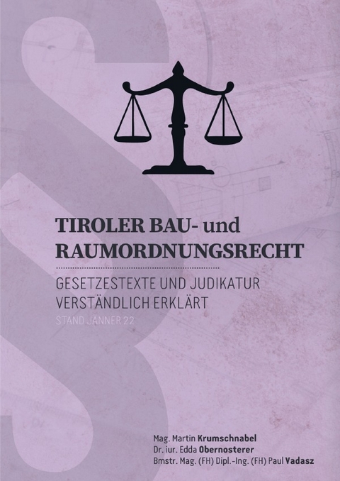 Recht verst&auml;ndlich erkl&auml;rt / Tiroler Bau- und Raumordnungsrechtes - Mag. Martin Krumschnabel, Dr. Edda Obernosterer, Baumeister Mag. DI (FH) Paul Vadasz