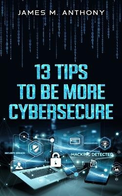 13 Tips to be more Cybersecure