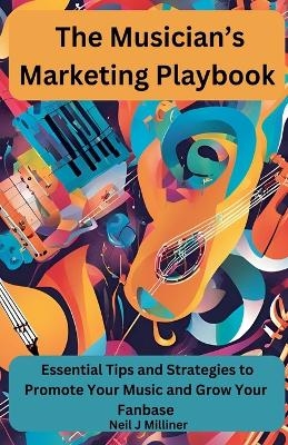 The Musician's Marketing Playbook - Neil J Milliner