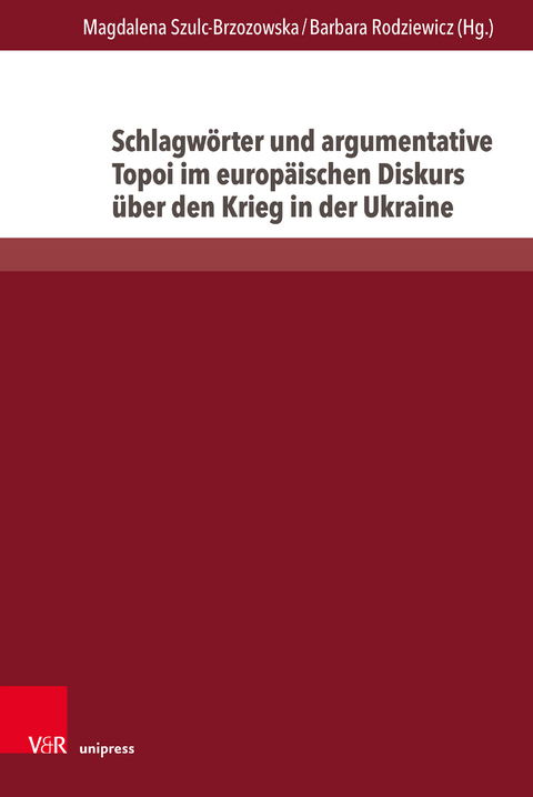 Schlagw&ouml;rter und argumentative Topoi im europ&auml;ischen Diskurs &uuml;ber den Krieg in der Ukraine - 