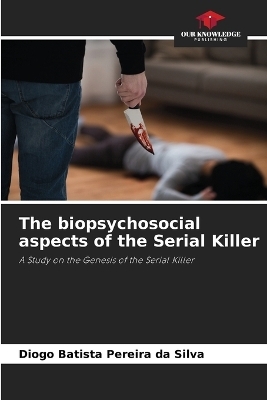 The biopsychosocial aspects of the Serial Killer - Diogo Batista Pereira da Silva