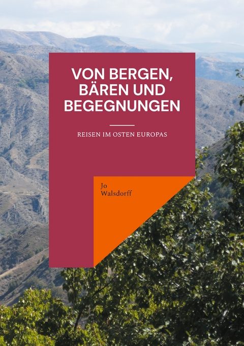 Von Bergen, B&auml;ren und Begegnungen - Jo Walsdorff