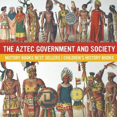 The Aztec Government and Society - History Books Best Sellers Children's History Books -  Baby Professor