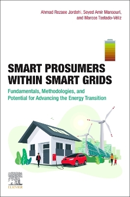 Smart Prosumers within Smart Grids - Ahmad Rezaee Jordehi, Seyed Amir Mansouri, Marcos Tostado-V&eacute;liz