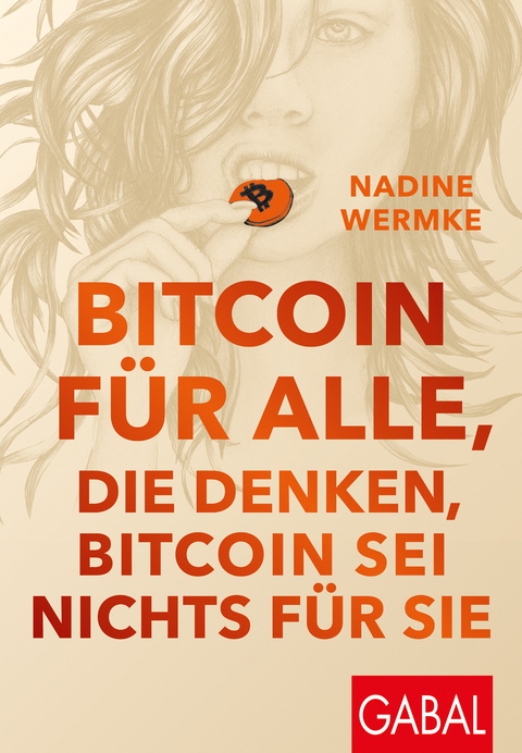 Bitcoin f&uuml;r alle, die denken, Bitcoin sei nichts f&uuml;r sie - Nadine Wermke