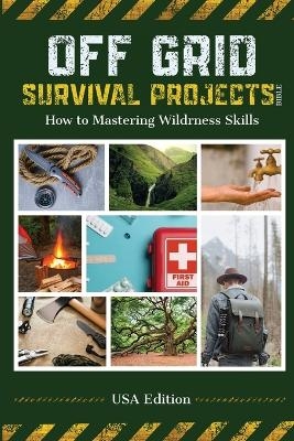 Off Grid Survival Projects Bible - Robin J. Snider