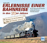 Erlebnisse einer Bahnreise in den 70er Jahren - G&uuml;nter Holle
