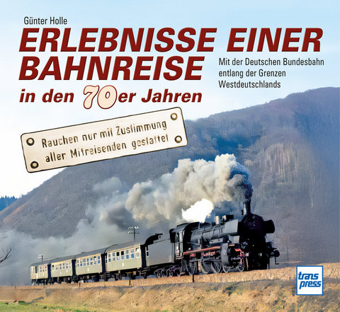 Erlebnisse einer Bahnreise in den 70er Jahren - G&uuml;nter Holle