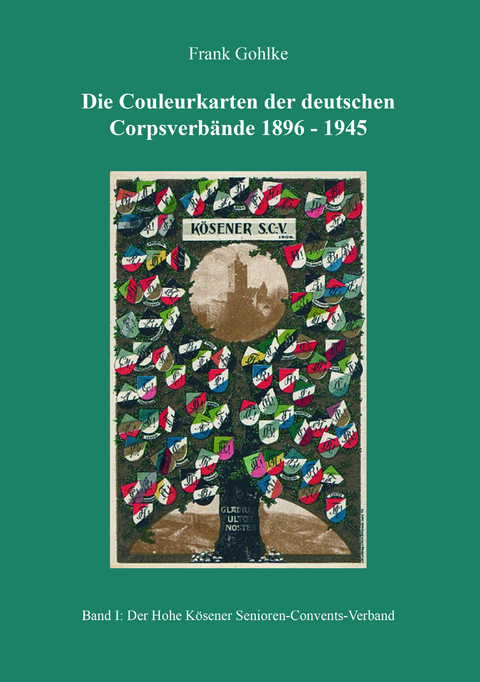 Die Couleurkarten der deutschen Corpsverb&auml;nde 1896 - 1945 - Frank Gohlke