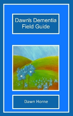 Dawn's Dementia Field Guide