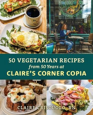 50 Vegetarian Recipes from 50 Years at Claire’s Corner Copia